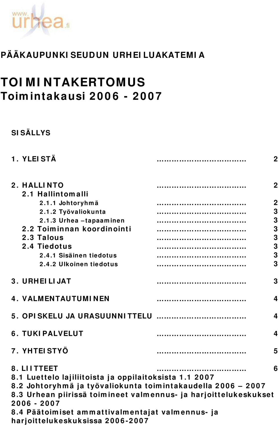 OPISKELU JA URASUUNNITTELU 4 6. TUKIPALVELUT 4 7. YHTEISTYÖ 5 8. LIITTEET 6 8.1 Luettelo lajiliitoista ja oppilaitoksista 1.1 2007 8.