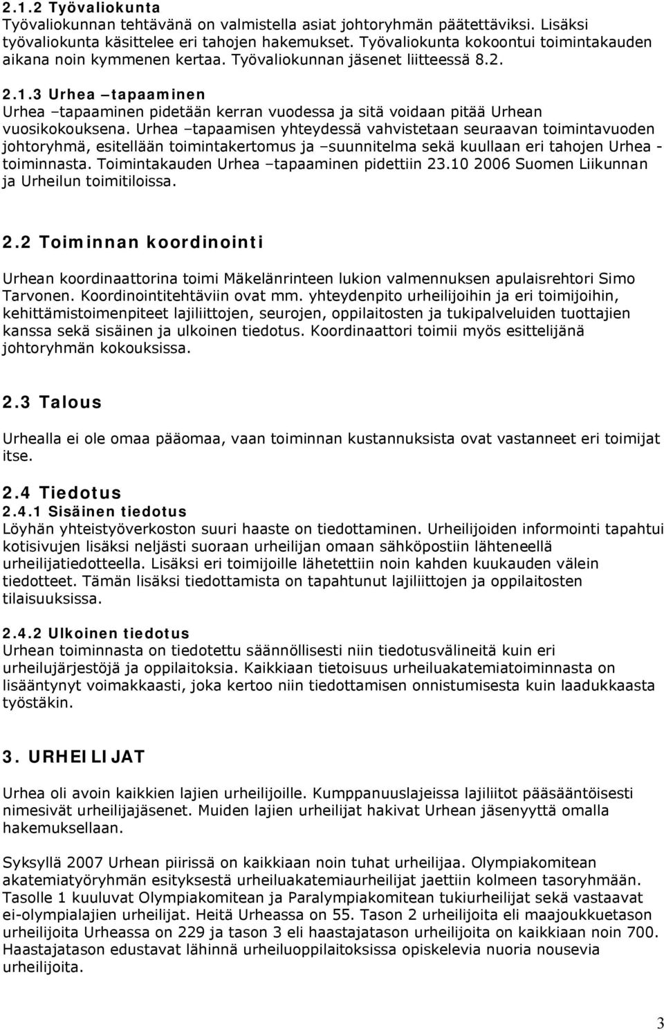 3 Urhea tapaaminen Urhea tapaaminen pidetään kerran vuodessa ja sitä voidaan pitää Urhean vuosikokouksena.