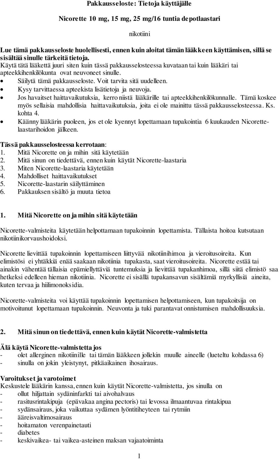 Voit tarvita sitä uudelleen. Kysy tarvittaessa apteekista lisätietoja ja neuvoja. Jos havaitset haittavaikutuksia, kerro niistä lääkärille tai apteekkihenkilökunnalle.