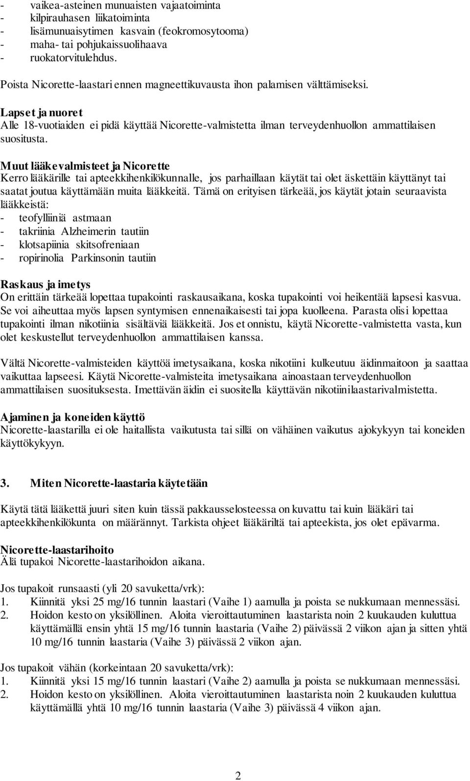 Lapset ja nuoret Alle 18-vuotiaiden ei pidä käyttää Nicorette-valmistetta ilman terveydenhuollon ammattilaisen suositusta.