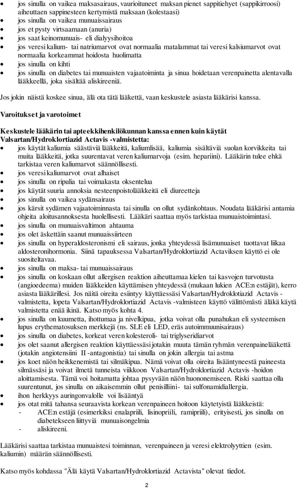 sinulla on kihti jos sinulla on diabetes tai munuaisten vajaatoiminta ja sinua hoidetaan verenpainetta alentavalla lääkkeellä, joka sisältää aliskireeniä.