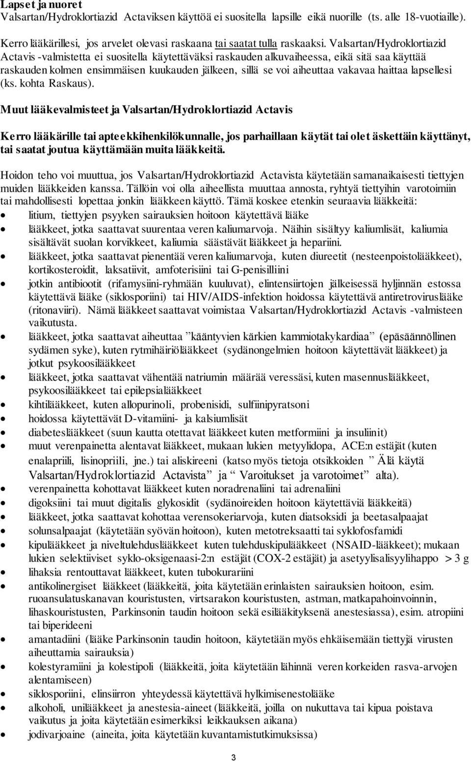 Valsartan/Hydroklortiazid Actavis -valmistetta ei suositella käytettäväksi raskauden alkuvaiheessa, eikä sitä saa käyttää raskauden kolmen ensimmäisen kuukauden jälkeen, sillä se voi aiheuttaa