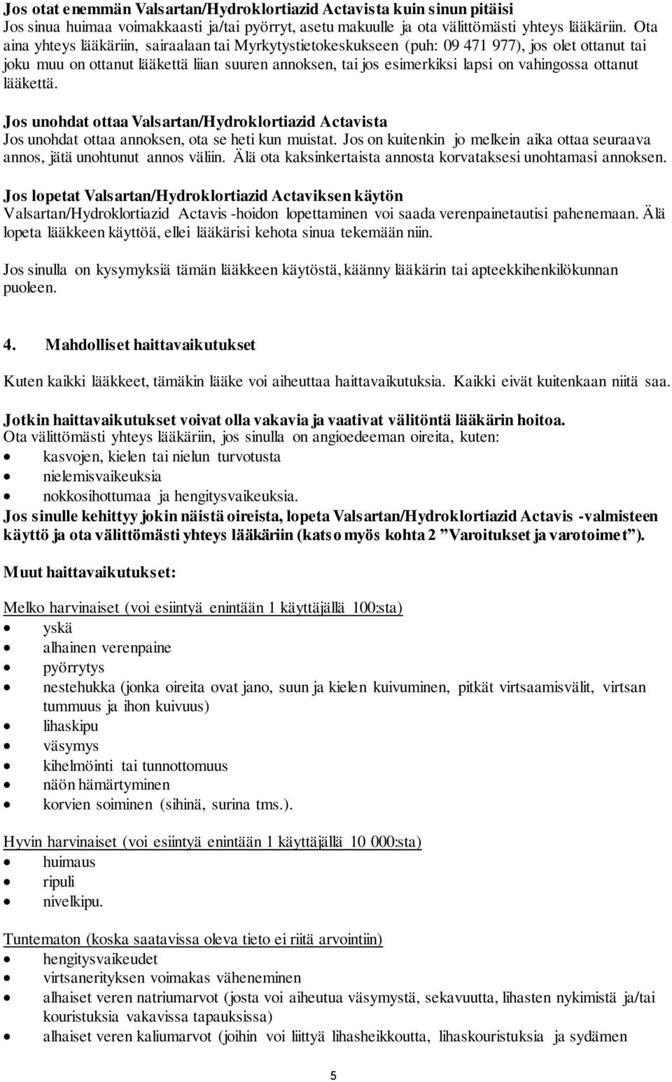 ottanut lääkettä. Jos unohdat ottaa Valsartan/Hydroklortiazid Actavista Jos unohdat ottaa annoksen, ota se heti kun muistat.