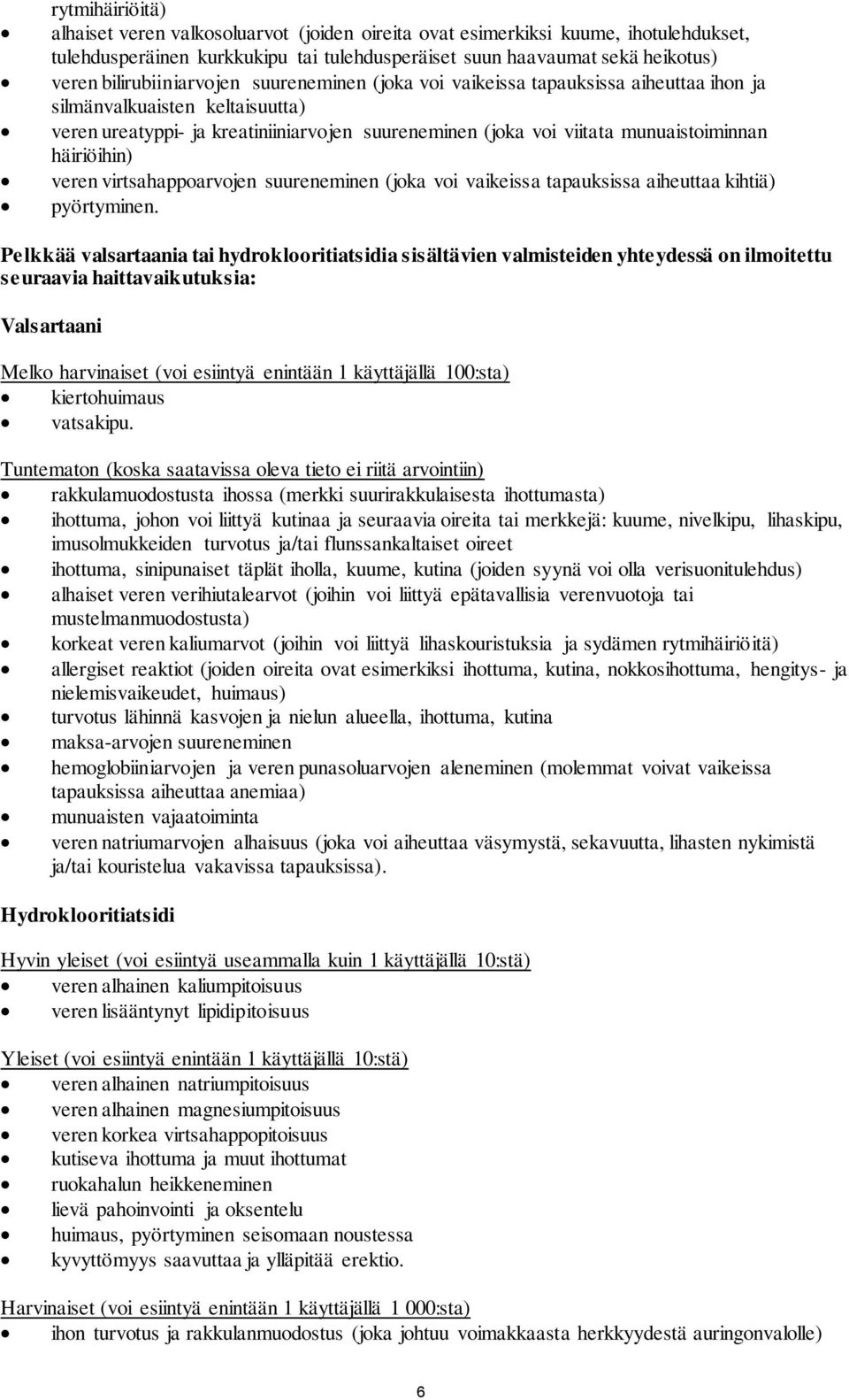 munuaistoiminnan häiriöihin) veren virtsahappoarvojen suureneminen (joka voi vaikeissa tapauksissa aiheuttaa kihtiä) pyörtyminen.