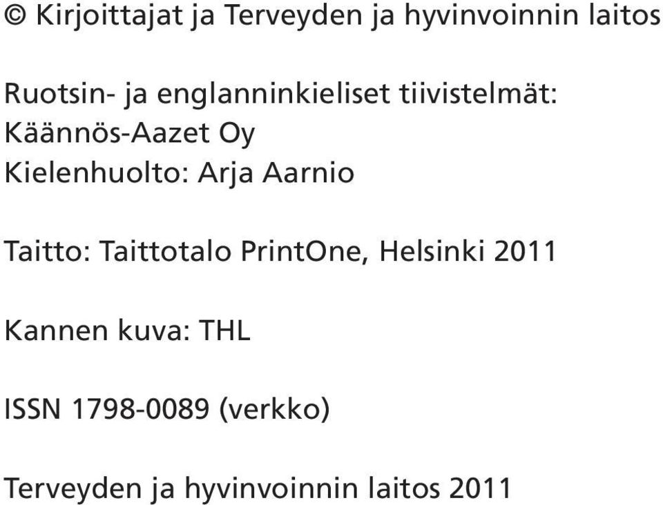 Arja Aarnio Taitto: Taittotalo PrintOne, Helsinki 2011 Kannen