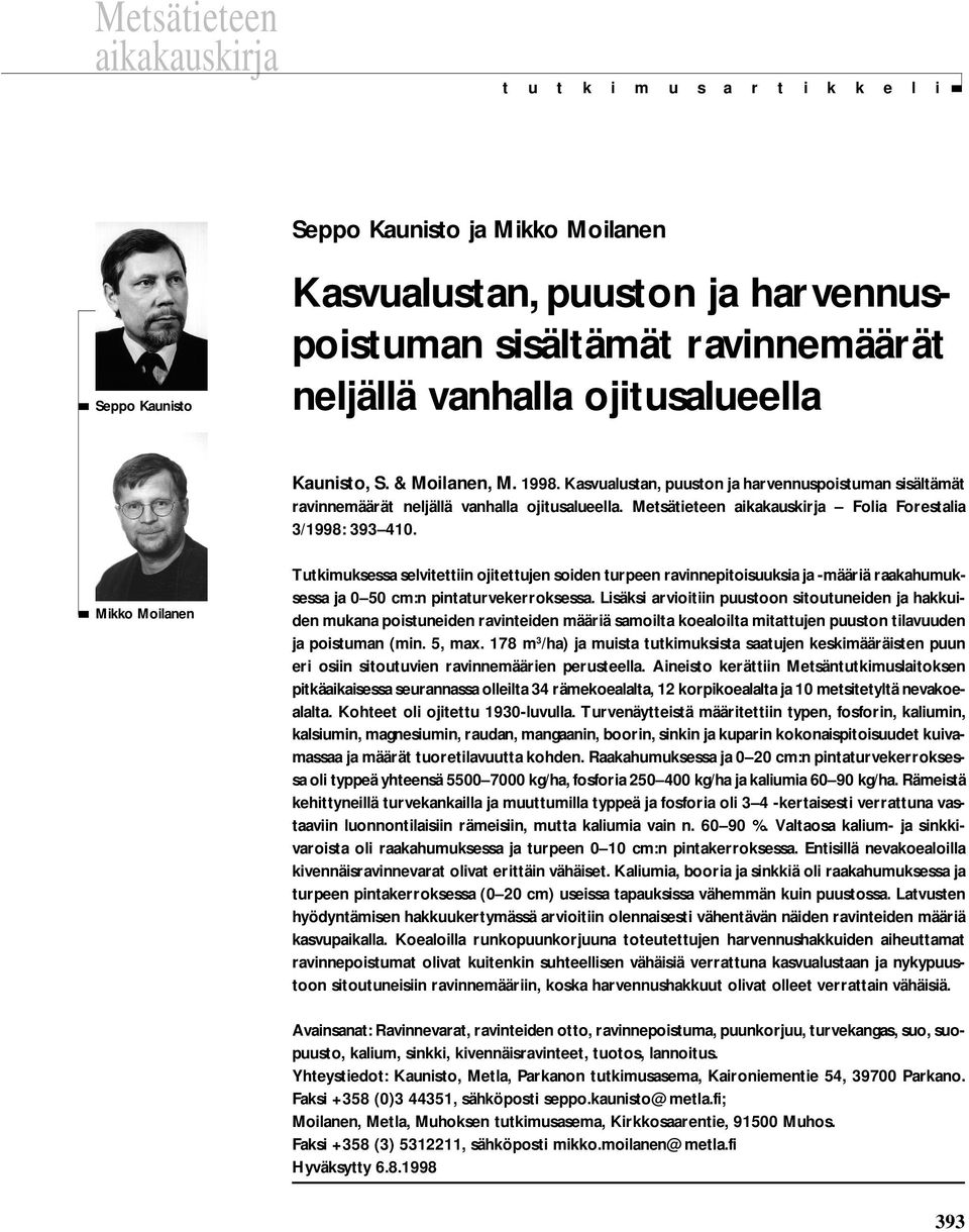 ojitusalueella Kaunisto, S. & Moilanen, M. 1998. Kasvualustan, puuston ja harvennuspoistuman sisältämät ravinnemäärät neljällä vanhalla ojitusalueella.