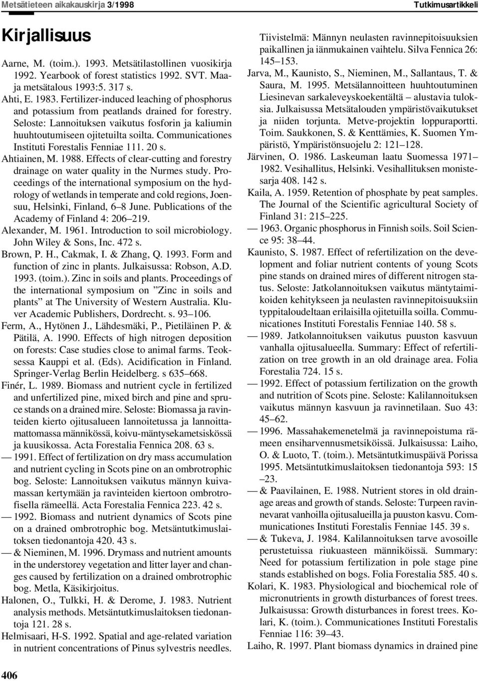 Communicationes Instituti Forestalis Fenniae 111. 20 s. Ahtiainen, M. 1988. Effects of clear-cutting and forestry drainage on water quality in the Nurmes study.