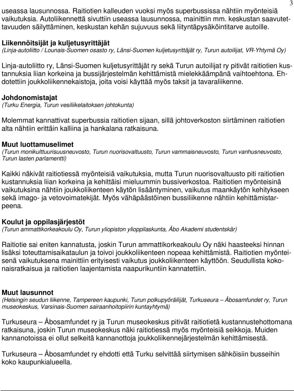 Liikennöitsijät ja kuljetusyrittäjät (Linja-autoliitto / Lounais-Suomen osasto ry, Länsi-Suomen kuljetusyrittäjät ry, Turun autoilijat, VR-Yhtymä Oy) Linja-autoliitto ry, Länsi-Suomen