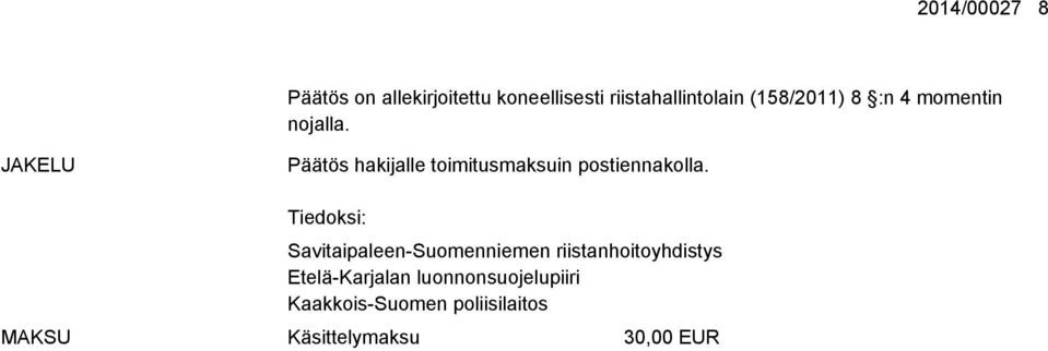 JAKELU Päätös hakijalle toimitusmaksuin postiennakolla.