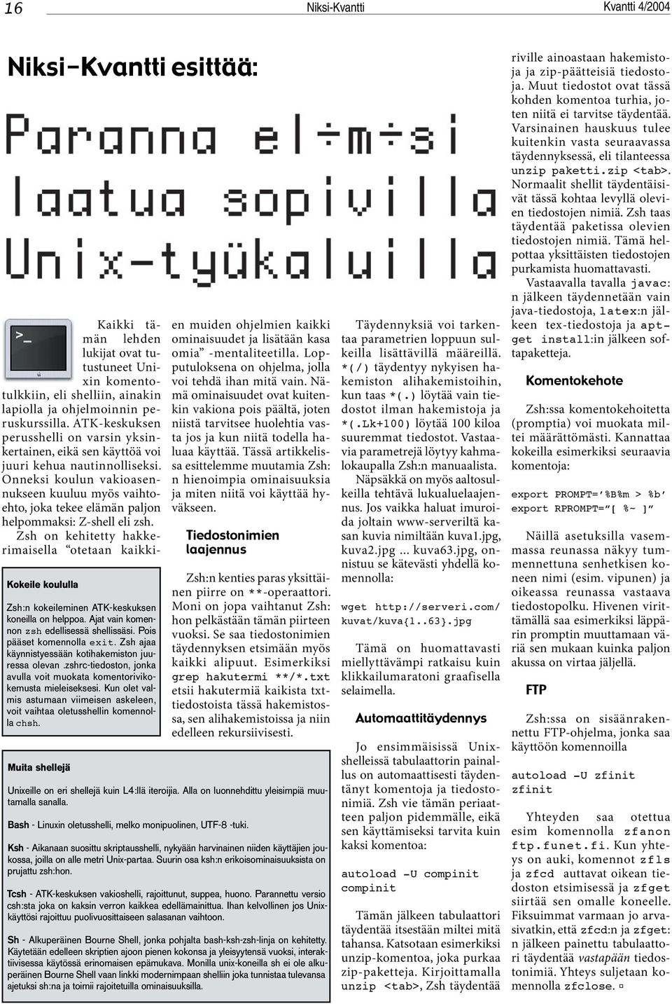 jpg Automaattitäydennys autoload -U compinit compinit unzip <tab> unzip paketti.