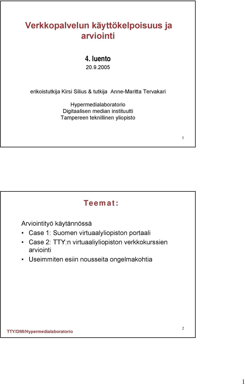 Digitaalisen median instituutti Tampereen teknillinen yliopisto 1 Teemat: Arviointityö käytännössä
