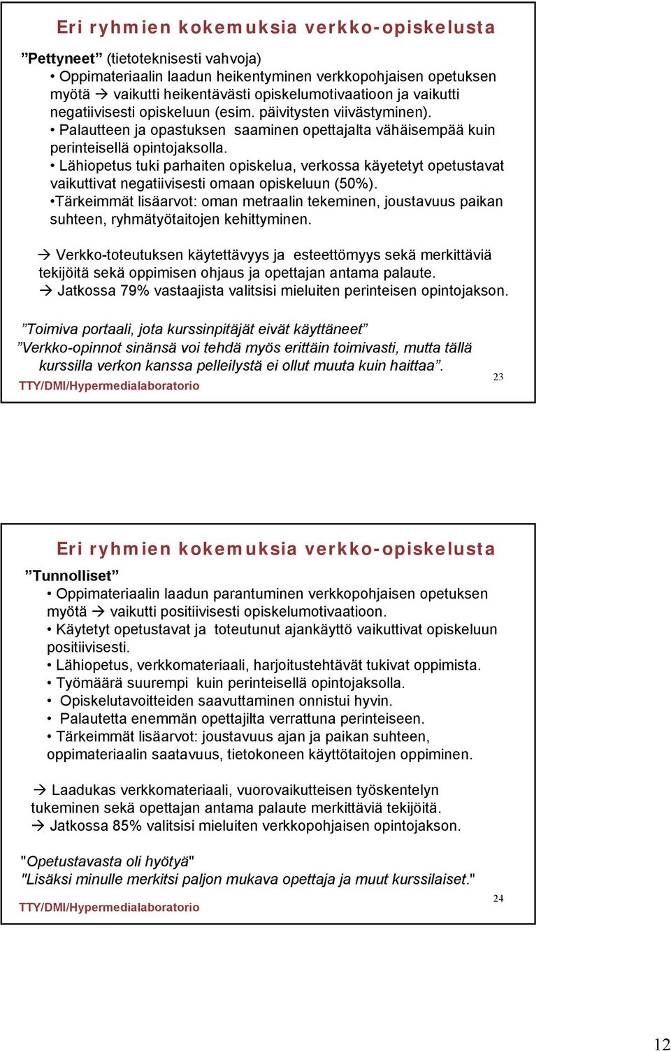 Lähiopetus tuki parhaiten opiskelua, verkossa käyetetyt opetustavat vaikuttivat negatiivisesti omaan opiskeluun (50%).