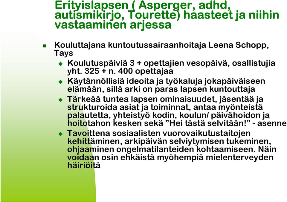 4 opettajaa Käytännöllisiä ideoita ja työkaluja jokapäiväiseen elämään, sillä arki on paras lapsen kuntouttaja Tärkeää tuntea lapsen ominaisuudet, jäsentää ja strukturoida asiat ja