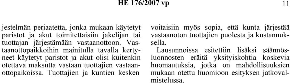 vastaanottopaikoissa. Tuottajien ja kuntien kesken voitaisiin myös sopia, että kunta järjestää vastaanoton tuottajien puolesta ja kustannuksella.