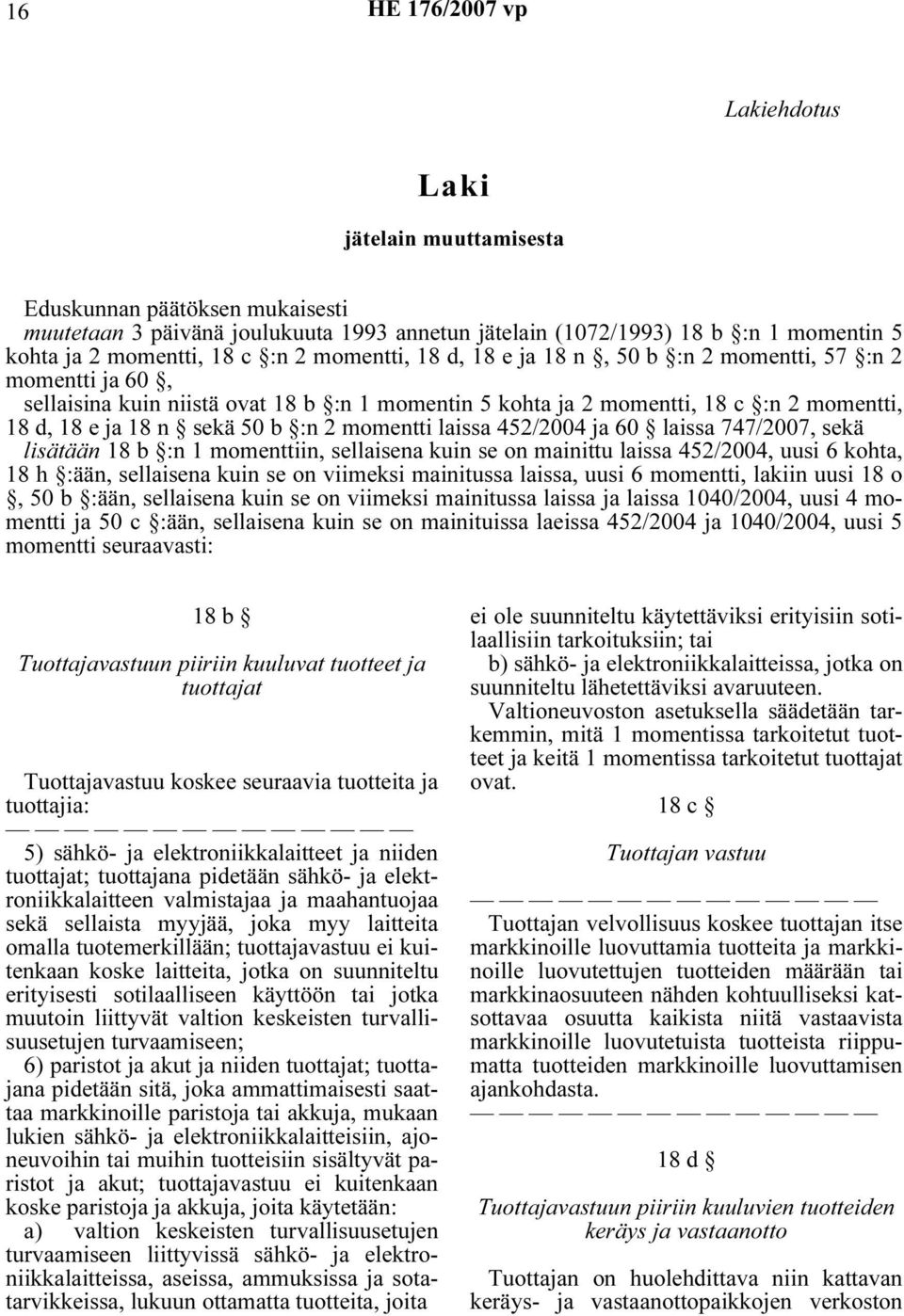 momentti laissa 452/2004 ja 60 laissa 747/2007, sekä lisätään 18 b :n 1 momenttiin, sellaisena kuin se on mainittu laissa 452/2004, uusi 6 kohta, 18 h :ään, sellaisena kuin se on viimeksi mainitussa