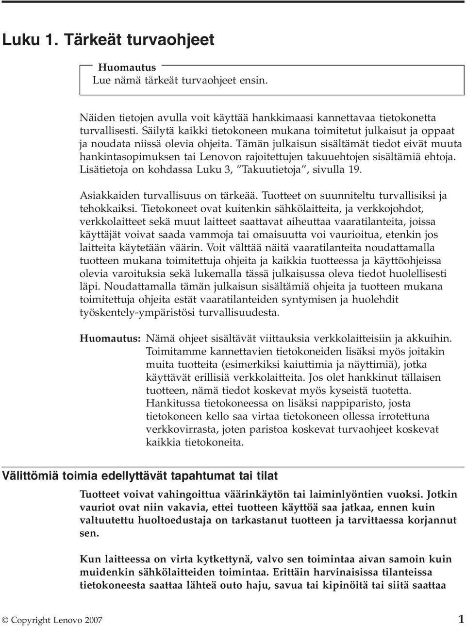 Tämän julkaisun sisältämät tiedot eivät muuta hankintasopimuksen tai Lenovon rajoitettujen takuuehtojen sisältämiä ehtoja. Lisätietoja on kohdassa Luku 3, Takuutietoja, sivulla 19.