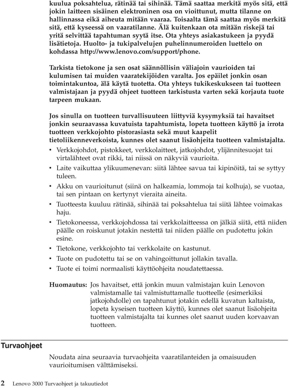 Huolto- ja tukipalvelujen puhelinnumeroiden luettelo on kohdassa http://www.lenovo.com/support/phone.