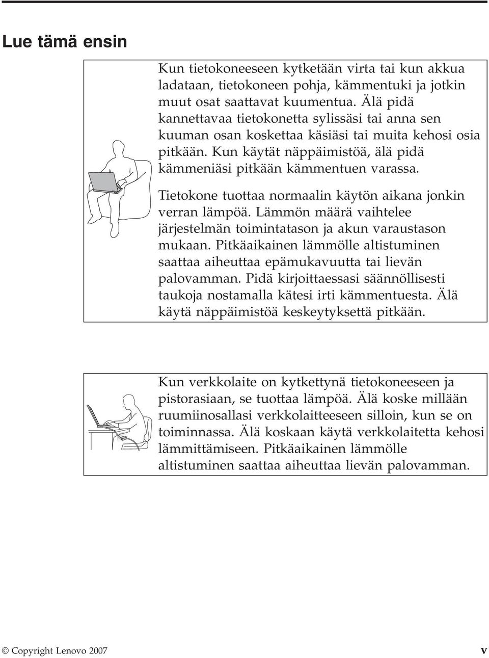 Tietokone tuottaa normaalin käytön aikana jonkin verran lämpöä. Lämmön määrä vaihtelee järjestelmän toimintatason ja akun varaustason mukaan.