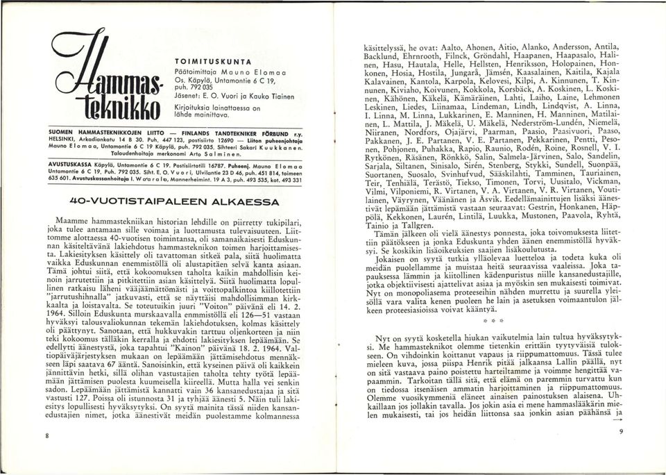 447 123, postisiirto 12690 Liiton puheenjohtaja Mauno E I o m o o, Untomontie 6 C 19 Käpylä, puh. 792 035. Sihteeri Sokori Kuukkonen. Toloudenhoitojo merkonomi Arto Solminen.