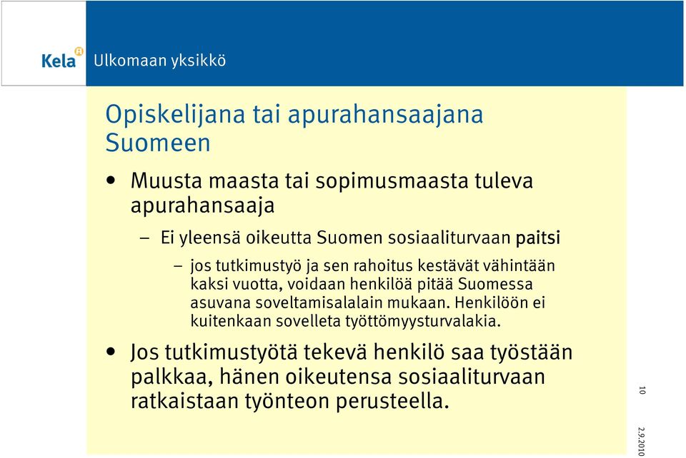 pitää Suomessa asuvana soveltamisalalain mukaan. Henkilöön ei kuitenkaan sovelleta työttömyysturvalakia.
