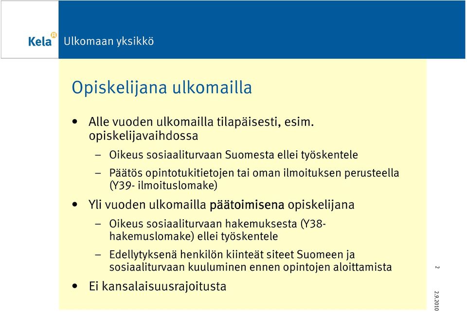 perusteella (Y39- ilmoituslomake) Yli vuoden ulkomailla pää äätoimisena opiskelijana Oikeus sosiaaliturvaan