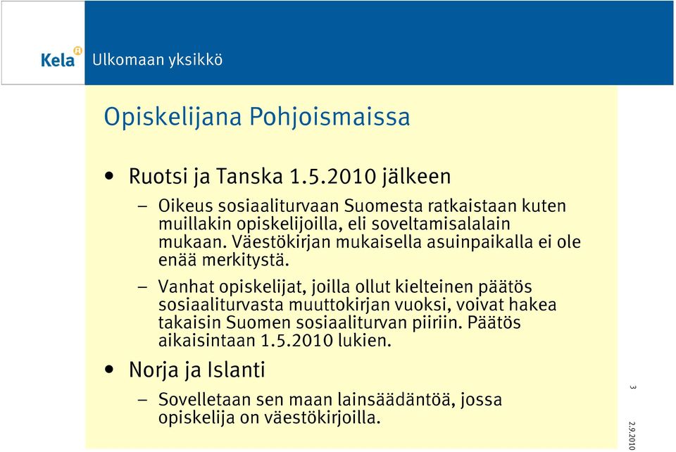 Väestökirjan mukaisella asuinpaikalla ei ole enää merkitystä.