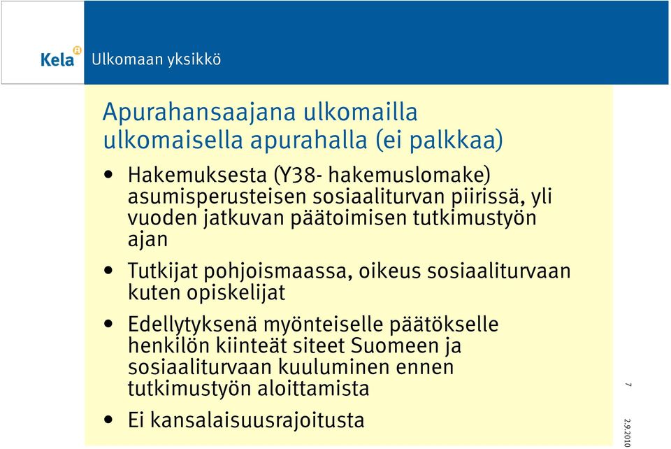pohjoismaassa, oikeus sosiaaliturvaan kuten opiskelijat Edellytyksenä myönteiselle päätökselle henkilön