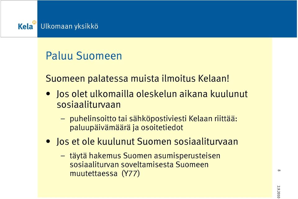sähköpostiviesti Kelaan riittää: paluupäivämäärä ja osoitetiedot Jos et ole kuulunut