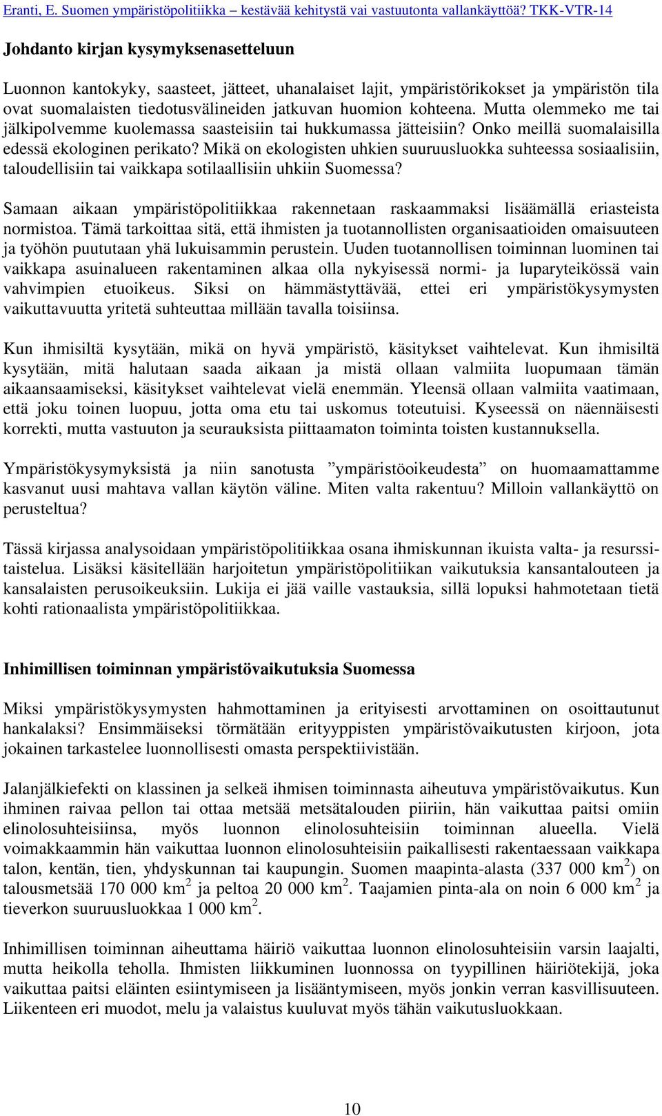 Mikä on ekologisten uhkien suuruusluokka suhteessa sosiaalisiin, taloudellisiin tai vaikkapa sotilaallisiin uhkiin Suomessa?