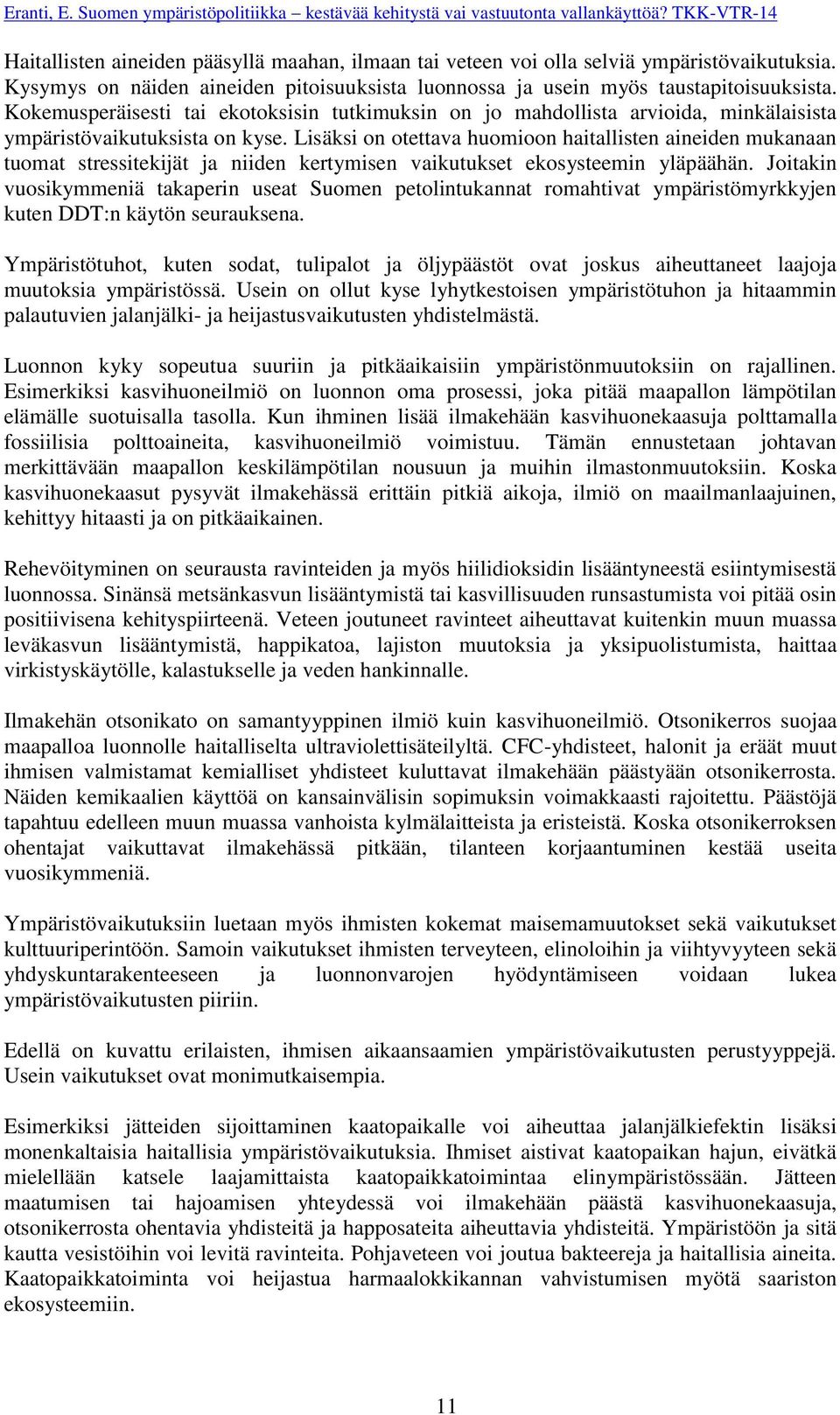 Lisäksi on otettava huomioon haitallisten aineiden mukanaan tuomat stressitekijät ja niiden kertymisen vaikutukset ekosysteemin yläpäähän.