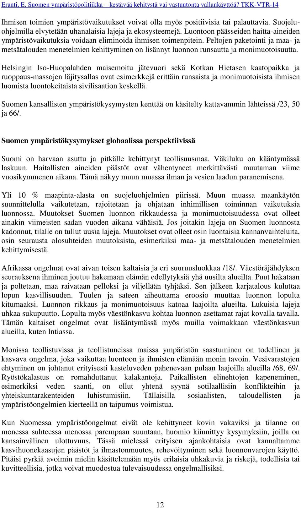 Peltojen paketointi ja maa- ja metsätalouden menetelmien kehittyminen on lisännyt luonnon runsautta ja monimuotoisuutta.