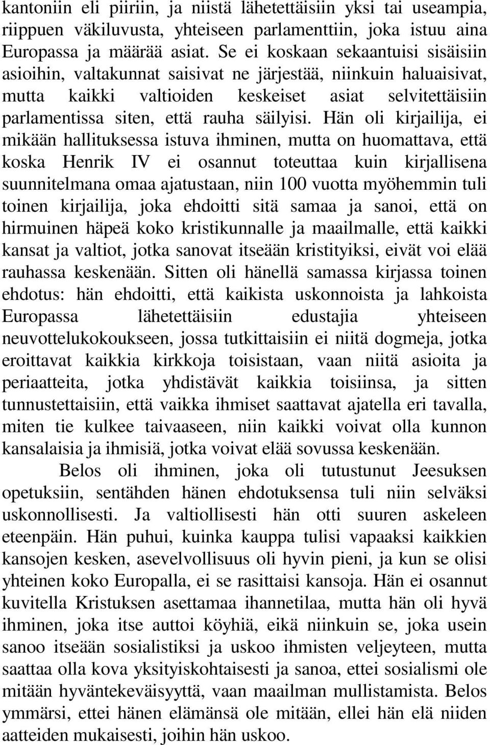 Hän oli kirjailija, ei mikään hallituksessa istuva ihminen, mutta on huomattava, että koska Henrik IV ei osannut toteuttaa kuin kirjallisena suunnitelmana omaa ajatustaan, niin 100 vuotta myöhemmin