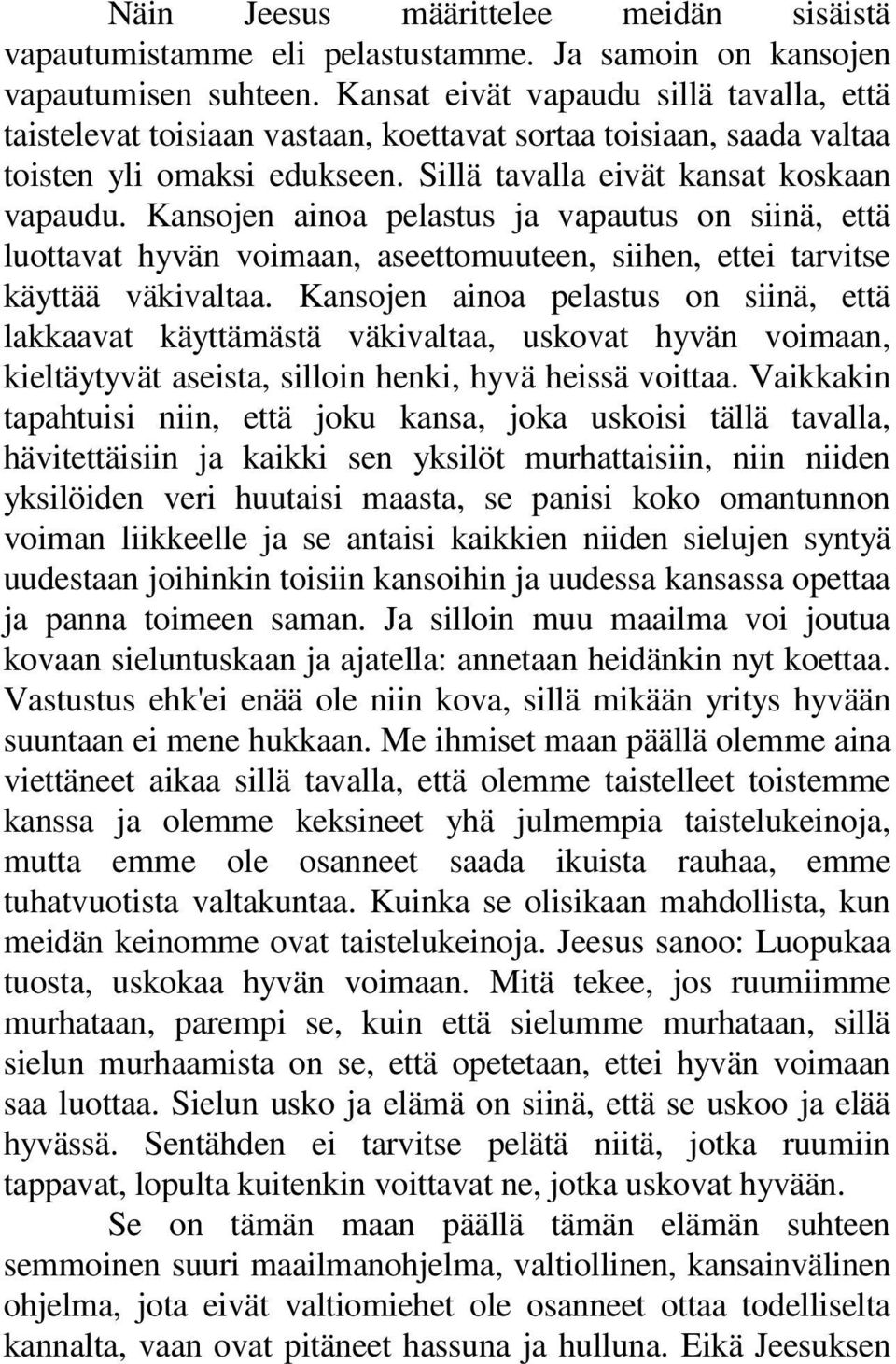 Kansojen ainoa pelastus ja vapautus on siinä, että luottavat hyvän voimaan, aseettomuuteen, siihen, ettei tarvitse käyttää väkivaltaa.