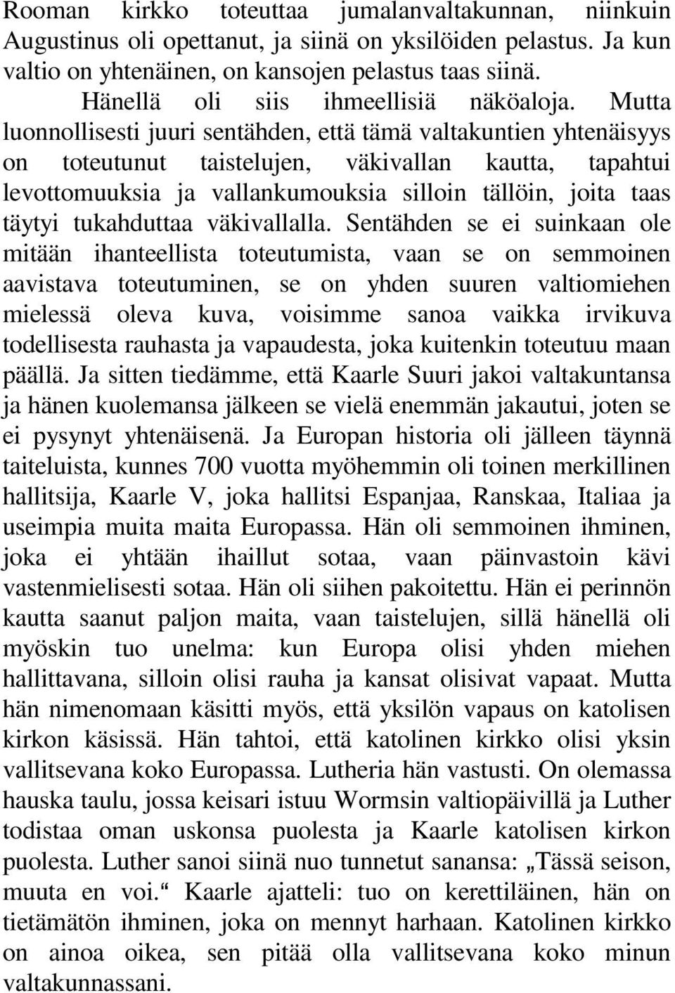 Mutta luonnollisesti juuri sentähden, että tämä valtakuntien yhtenäisyys on toteutunut taistelujen, väkivallan kautta, tapahtui levottomuuksia ja vallankumouksia silloin tällöin, joita taas täytyi