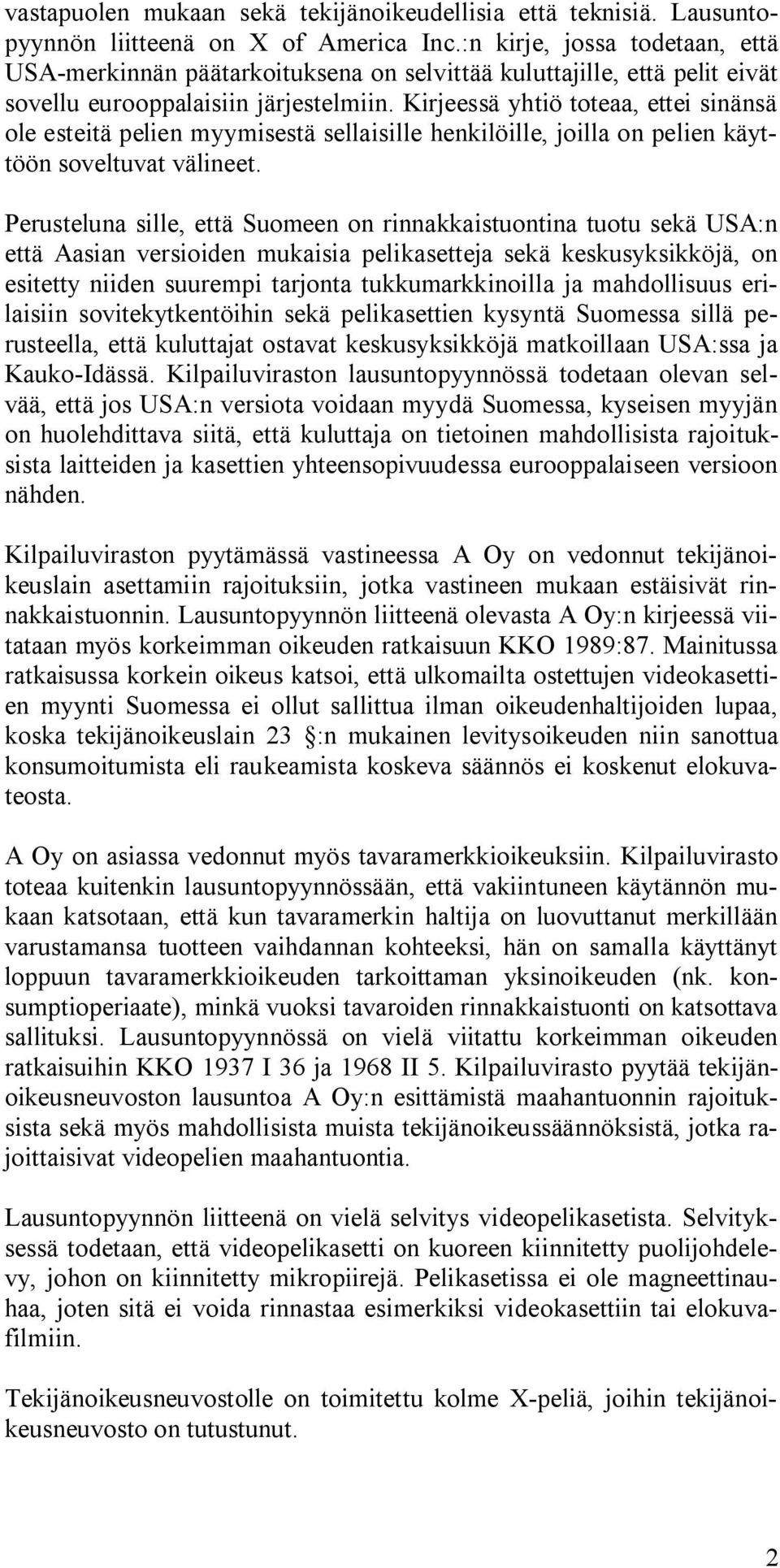 Kirjeessä yhtiö toteaa, ettei sinänsä ole esteitä pelien myymisestä sellaisille henkilöille, joilla on pelien käyttöön soveltuvat välineet.