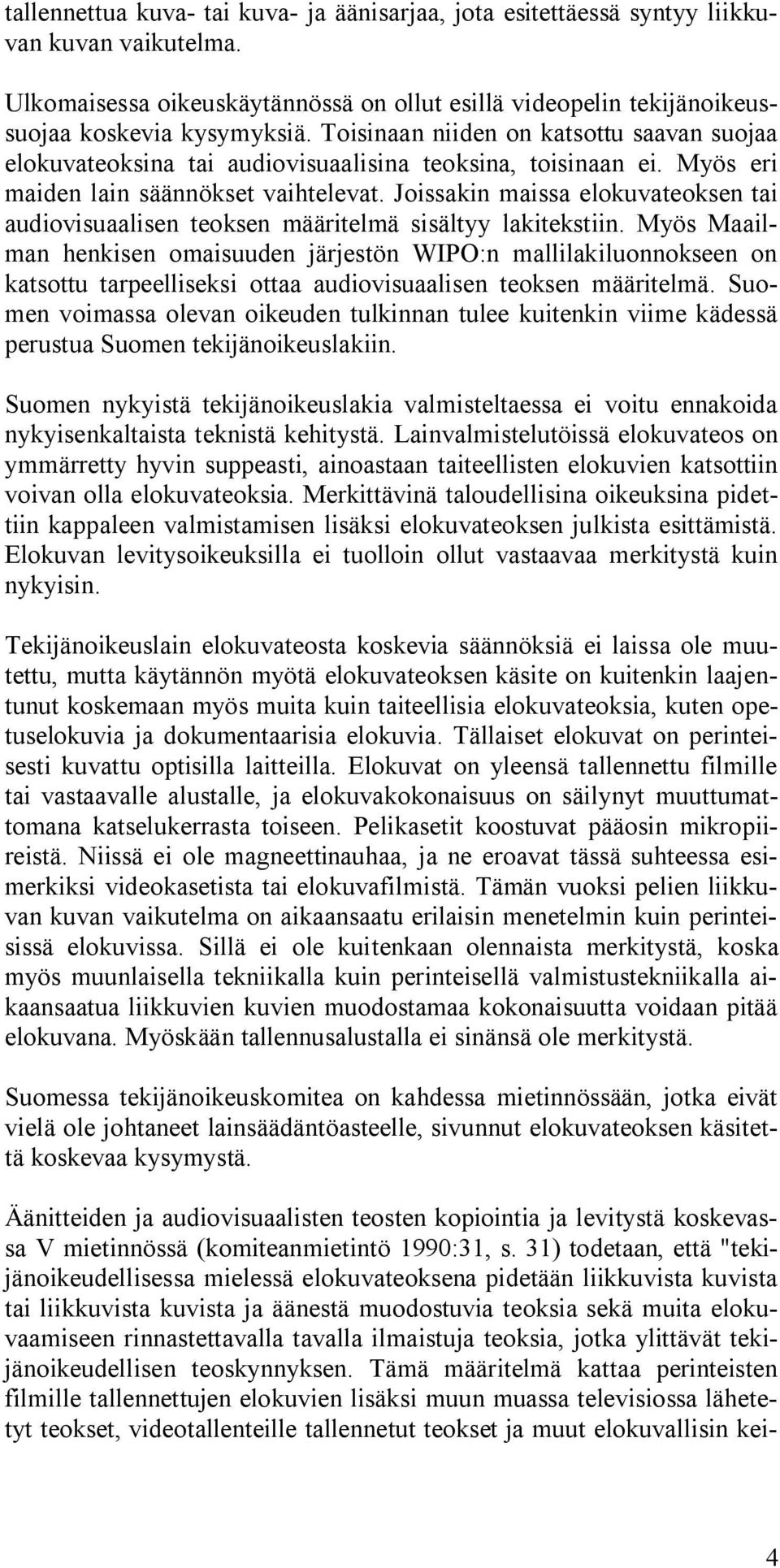 Joissakin maissa elokuvateoksen tai audiovisuaalisen teoksen määritelmä sisältyy lakitekstiin.