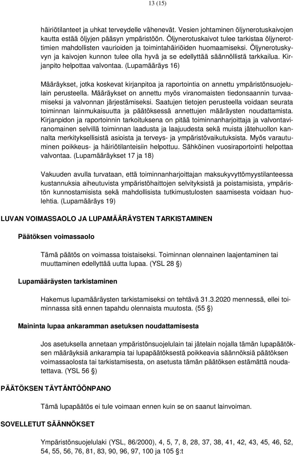 Öljynerotuskyvyn ja kaivojen kunnon tulee olla hyvä ja se edellyttää säännöllistä tarkkailua. Kirjanpito helpottaa valvontaa.