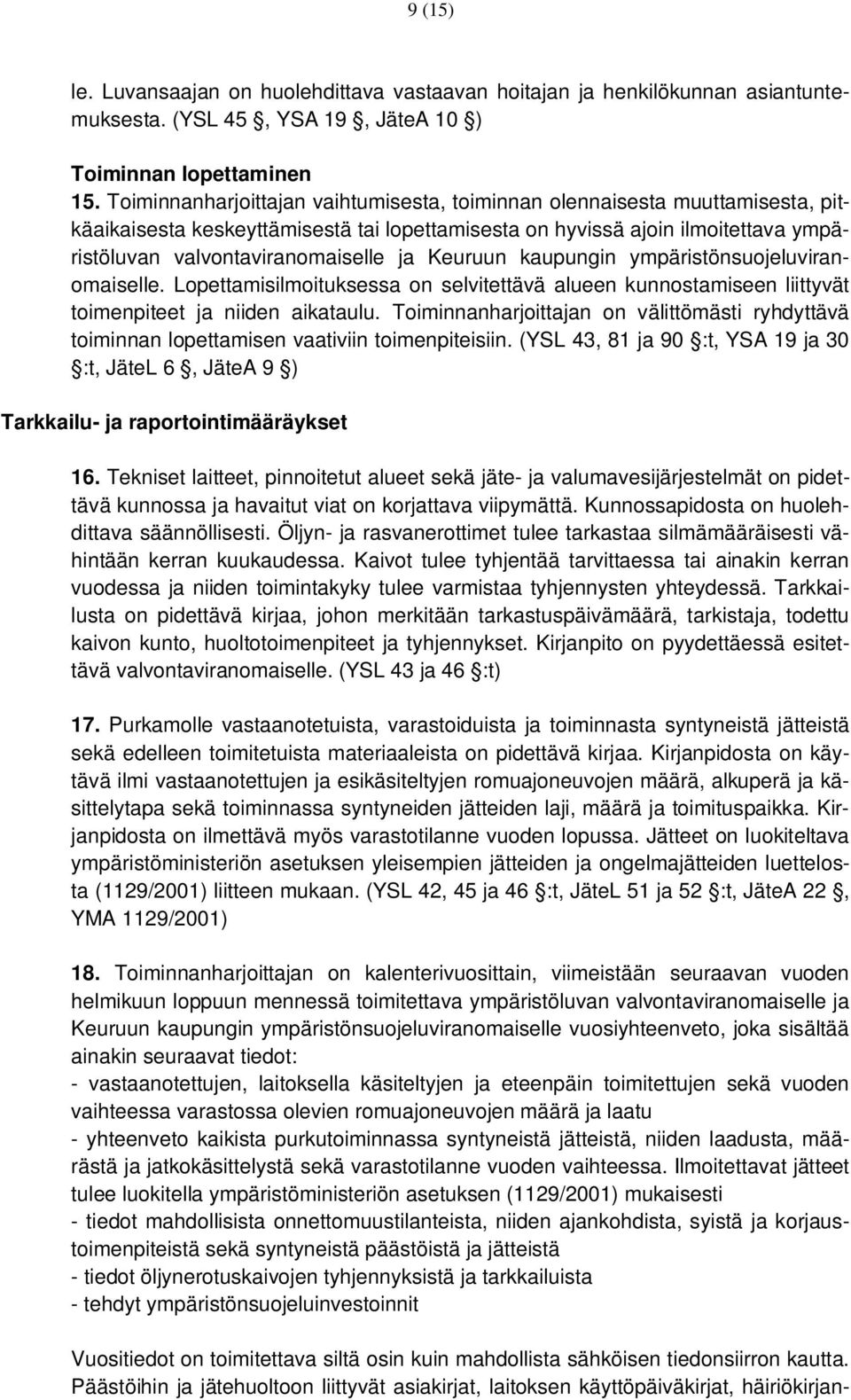 Keuruun kaupungin ympäristönsuojeluviranomaiselle. Lopettamisilmoituksessa on selvitettävä alueen kunnostamiseen liittyvät toimenpiteet ja niiden aikataulu.