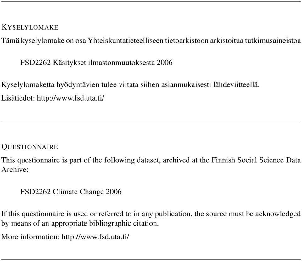 fi/ QUESTIONNAIRE This questionnaire is part of the following dataset, archived at the Finnish Social Science Data Archive: FSD2262 Climate Change 2006