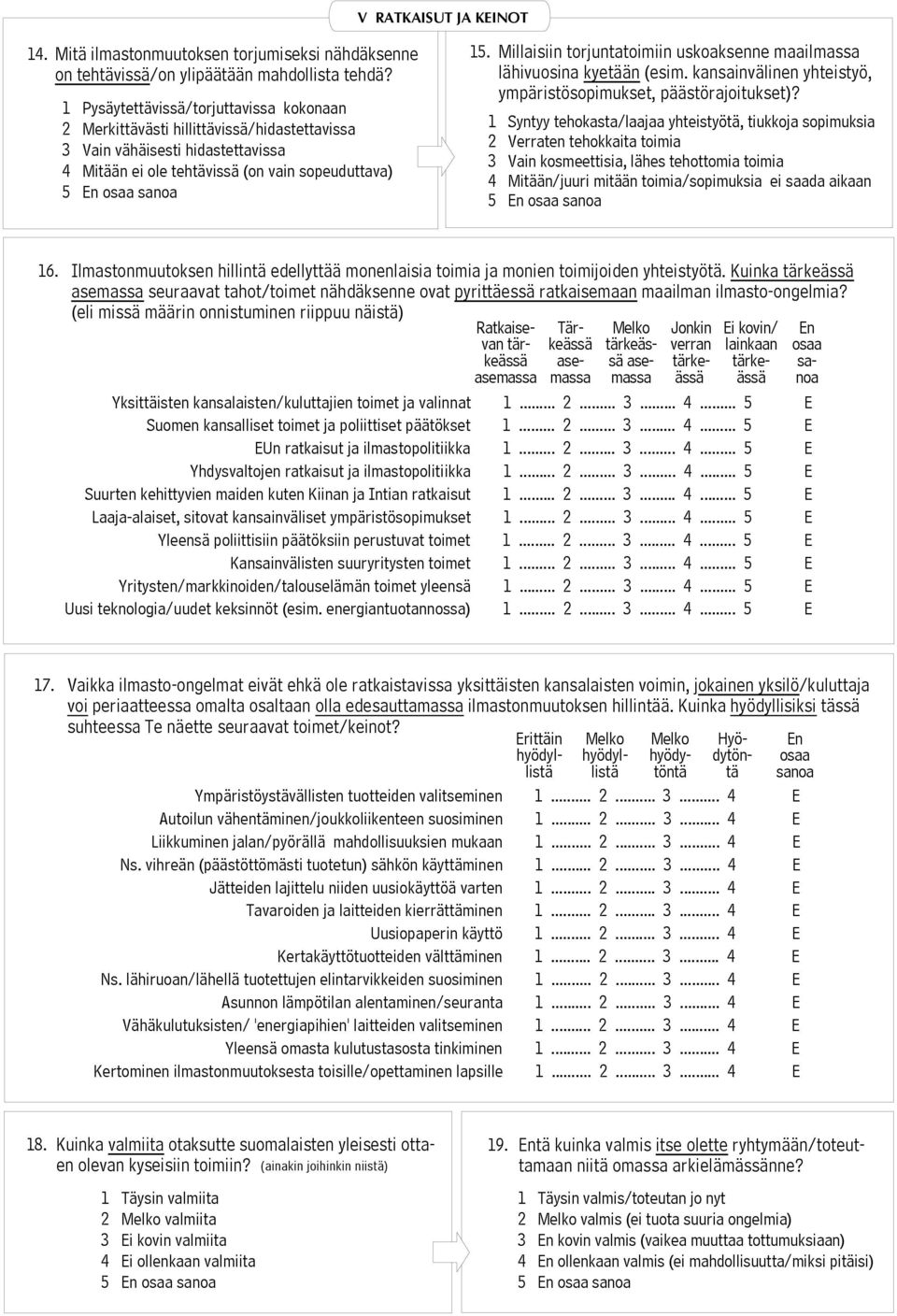 uskoaksenne maailmassa lähivuosina kyetään (esim. kansainvälinen yhteistyö, ympäristösopimukset, päästörajoitukset)?