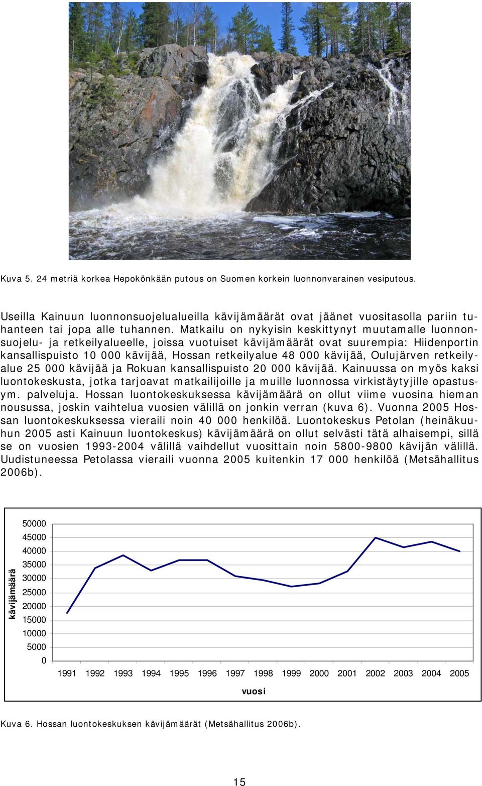 Matkailu on nykyisin keskittynyt muutamalle luonnonsuojelu- ja retkeilyalueelle, joissa vuotuiset kävijämäärät ovat suurempia: Hiidenportin kansallispuisto 10 000 kävijää, Hossan retkeilyalue 48 000