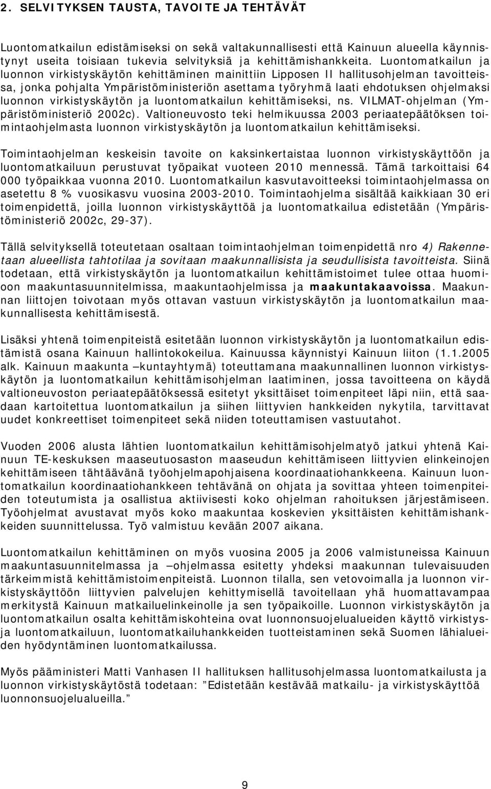 virkistyskäytön ja luontomatkailun kehittämiseksi, ns. VILMAT-ohjelman (Ympäristöministeriö 2002c).