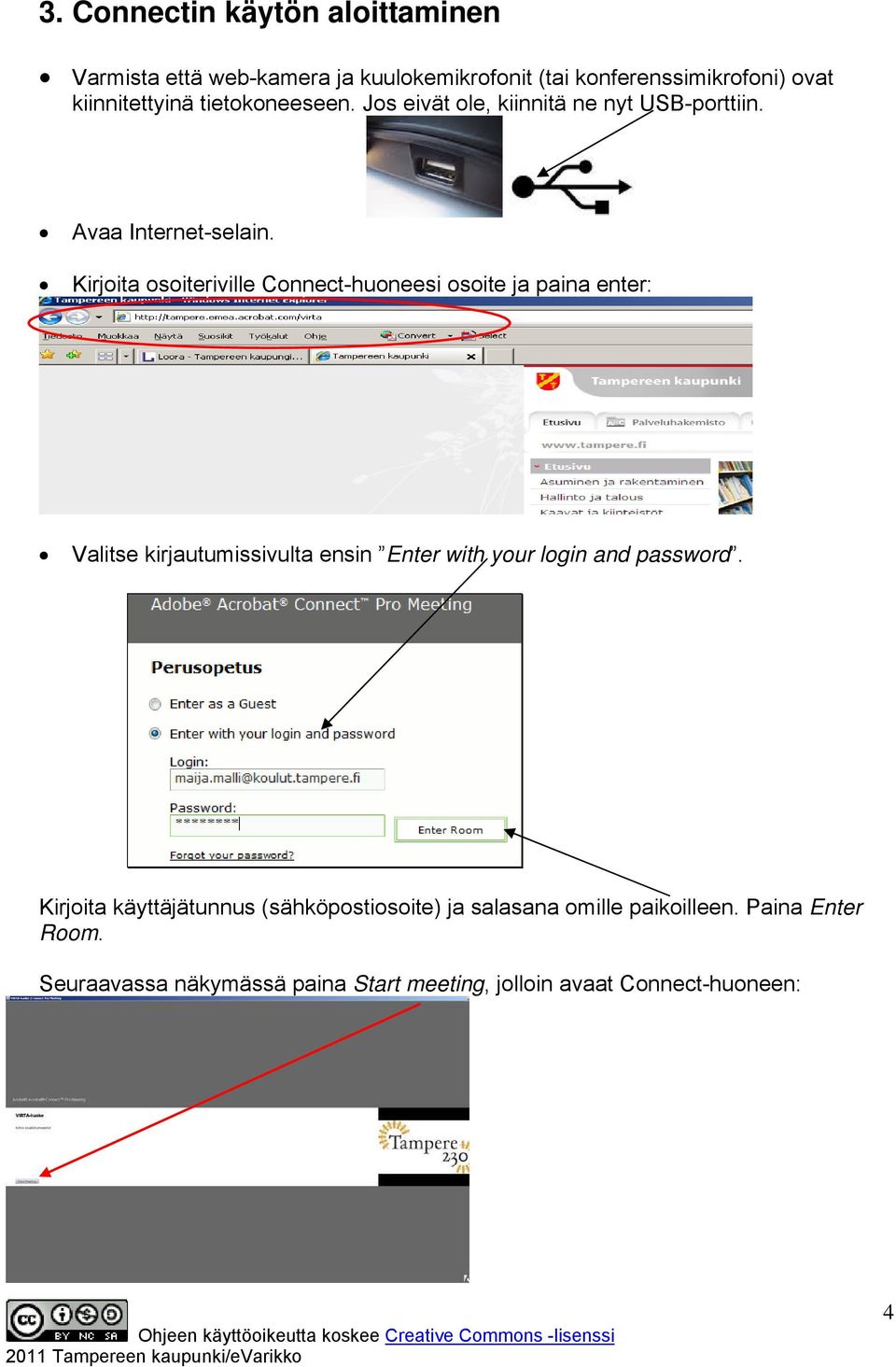 Kirjoita osoiteriville Connect-huoneesi osoite ja paina enter: Valitse kirjautumissivulta ensin Enter with your login and