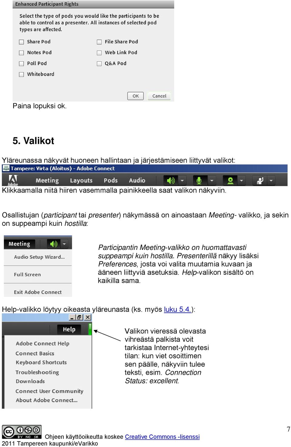 hostilla. Presenterillä näkyy lisäksi Preferences, josta voi valita muutamia kuvaan ja ääneen liittyviä asetuksia. Help-valikon sisältö on kaikilla sama.