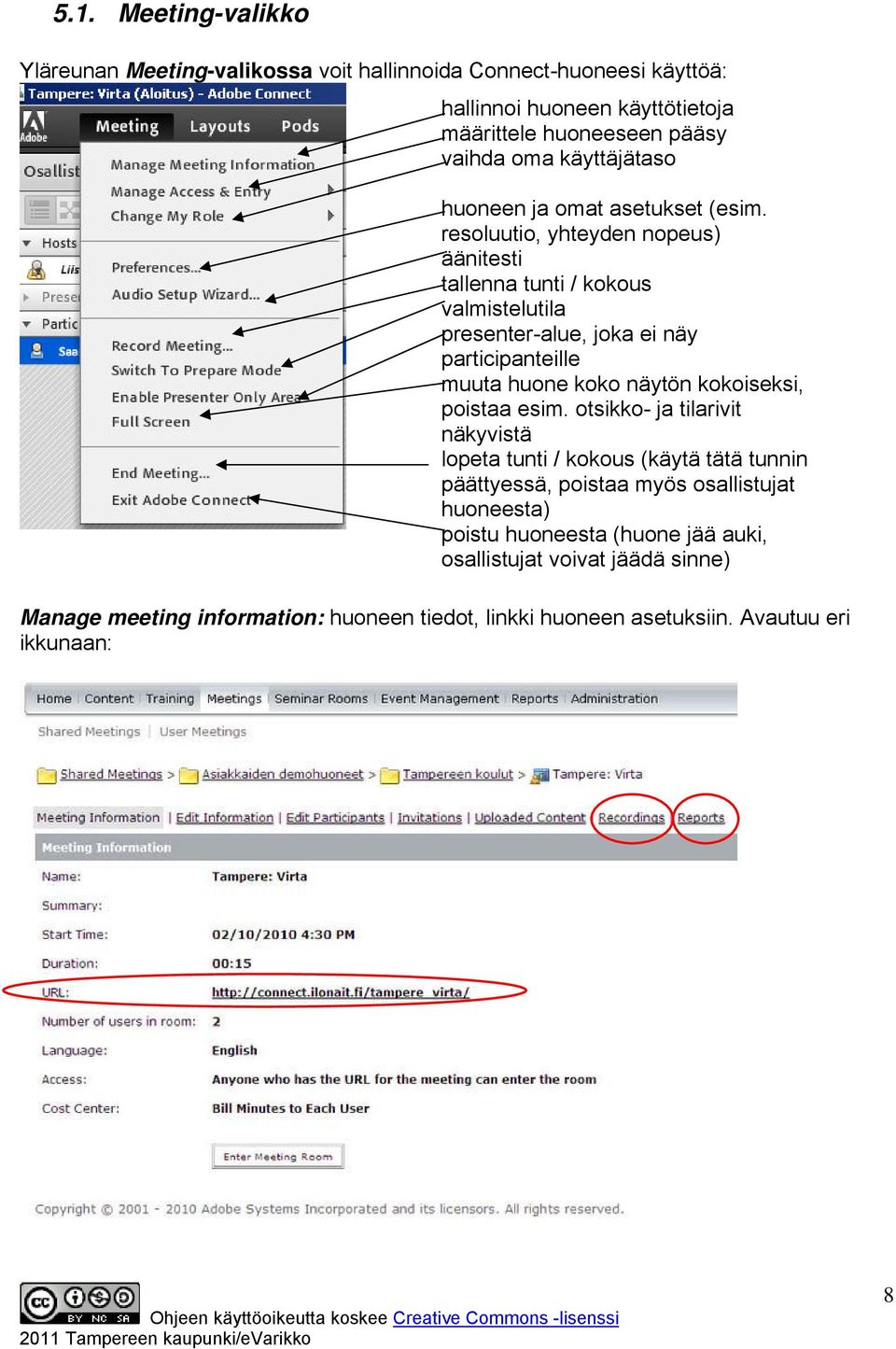 resoluutio, yhteyden nopeus) äänitesti tallenna tunti / kokous valmistelutila presenter-alue, joka ei näy participanteille muuta huone koko näytön kokoiseksi, poistaa