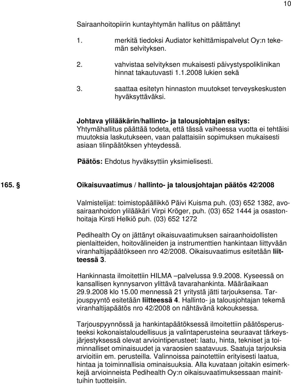 Johtava ylilääkärin/hallinto- ja talousjohtajan esitys: Yhtymähallitus päättää todeta, että tässä vaiheessa vuotta ei tehtäisi muutoksia laskutukseen, vaan palattaisiin sopimuksen mukaisesti asiaan