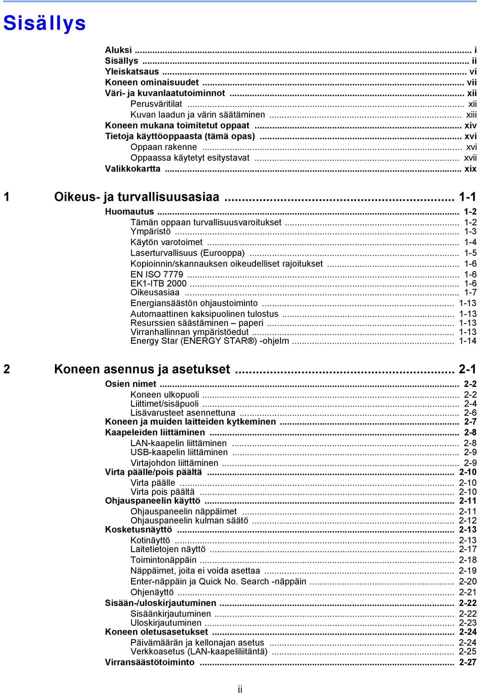 .. 1-1 Huomautus... 1-2 Tämän oppaan turvallisuusvaroitukset... 1-2 Ympäristö... 1-3 Käytön varotoimet... 1-4 Laserturvallisuus (Eurooppa)... 1-5 Kopioinnin/skannauksen oikeudelliset rajoitukset.