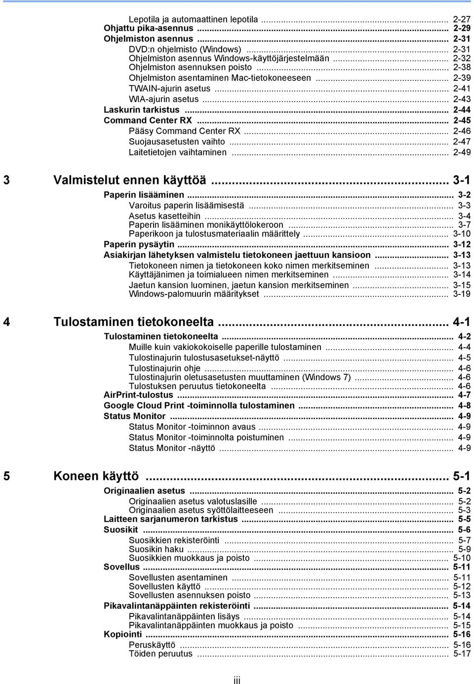 .. 2-45 Pääsy Command Center RX... 2-46 Suojausasetusten vaihto... 2-47 Laitetietojen vaihtaminen... 2-49 3 Valmistelut ennen käyttöä... 3-1 Paperin lisääminen... 3-2 Varoitus paperin lisäämisestä.