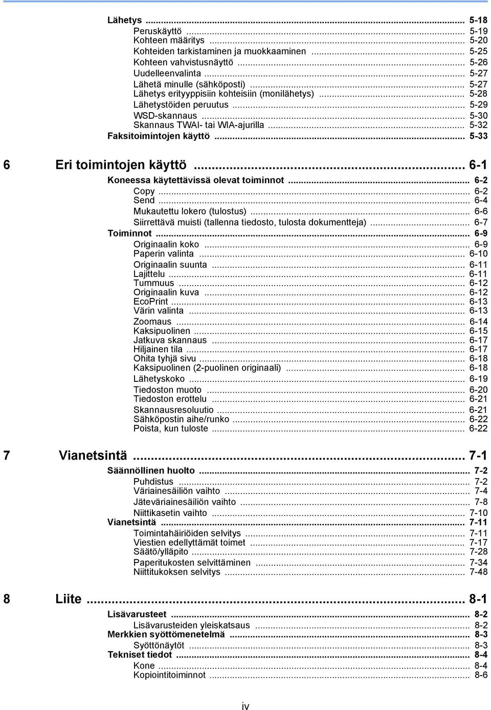 .. 5-33 6 Eri toimintojen käyttö... 6-1 Koneessa käytettävissä olevat toiminnot... 6-2 Copy... 6-2 Send... 6-4 Mukautettu lokero (tulostus).