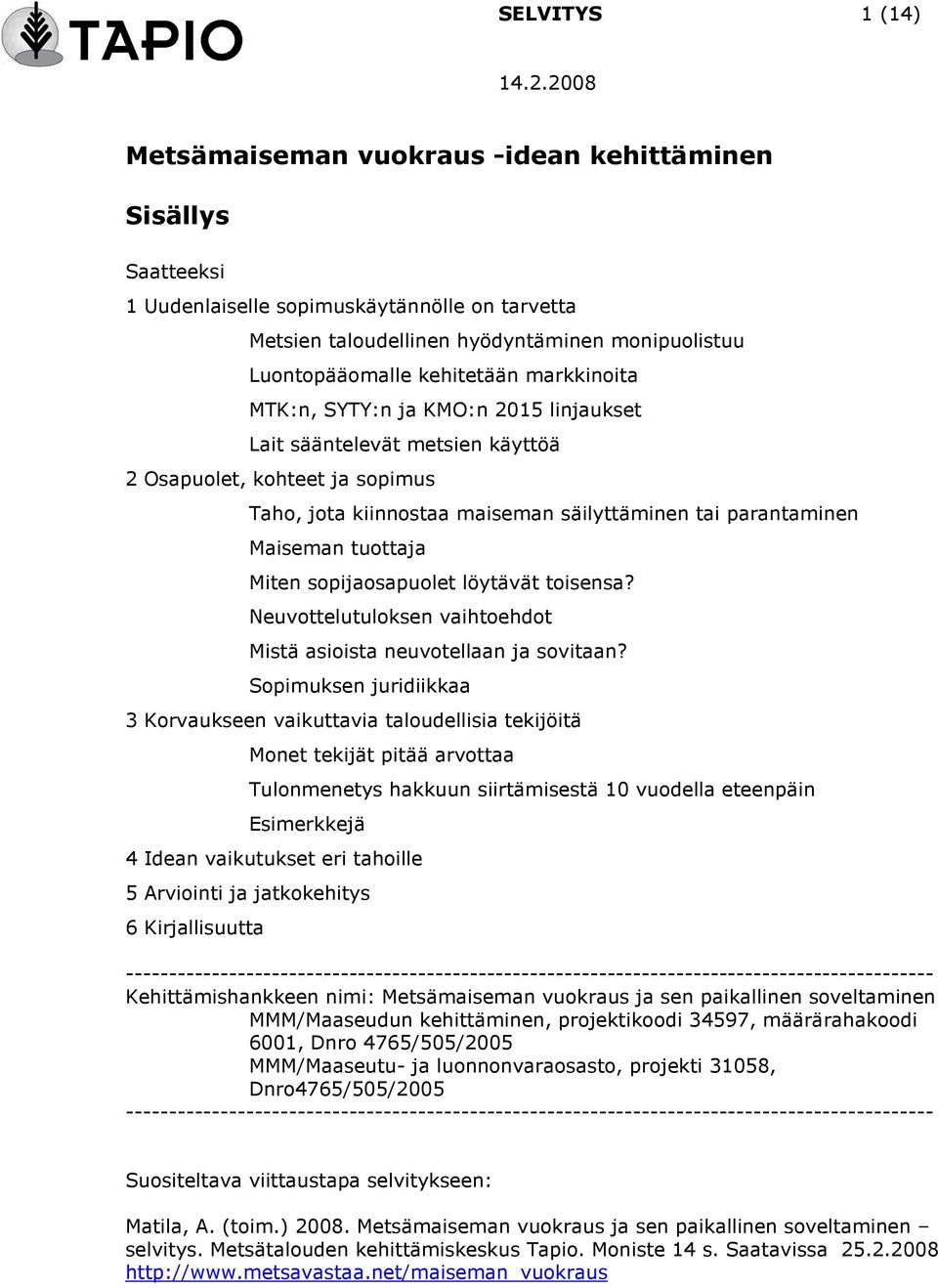 tuottaja Miten sopijaosapuolet löytävät toisensa? Neuvottelutuloksen vaihtoehdot Mistä asioista neuvotellaan ja sovitaan?